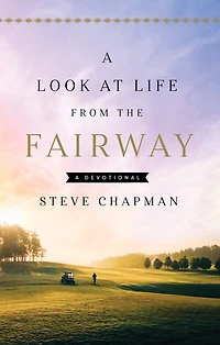 A Look at Life from the Fairway: Devotional