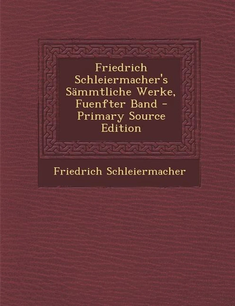 Friedrich Schleiermacher's Sämmtliche Werke, Fuenfter Band - Primary Source Edition