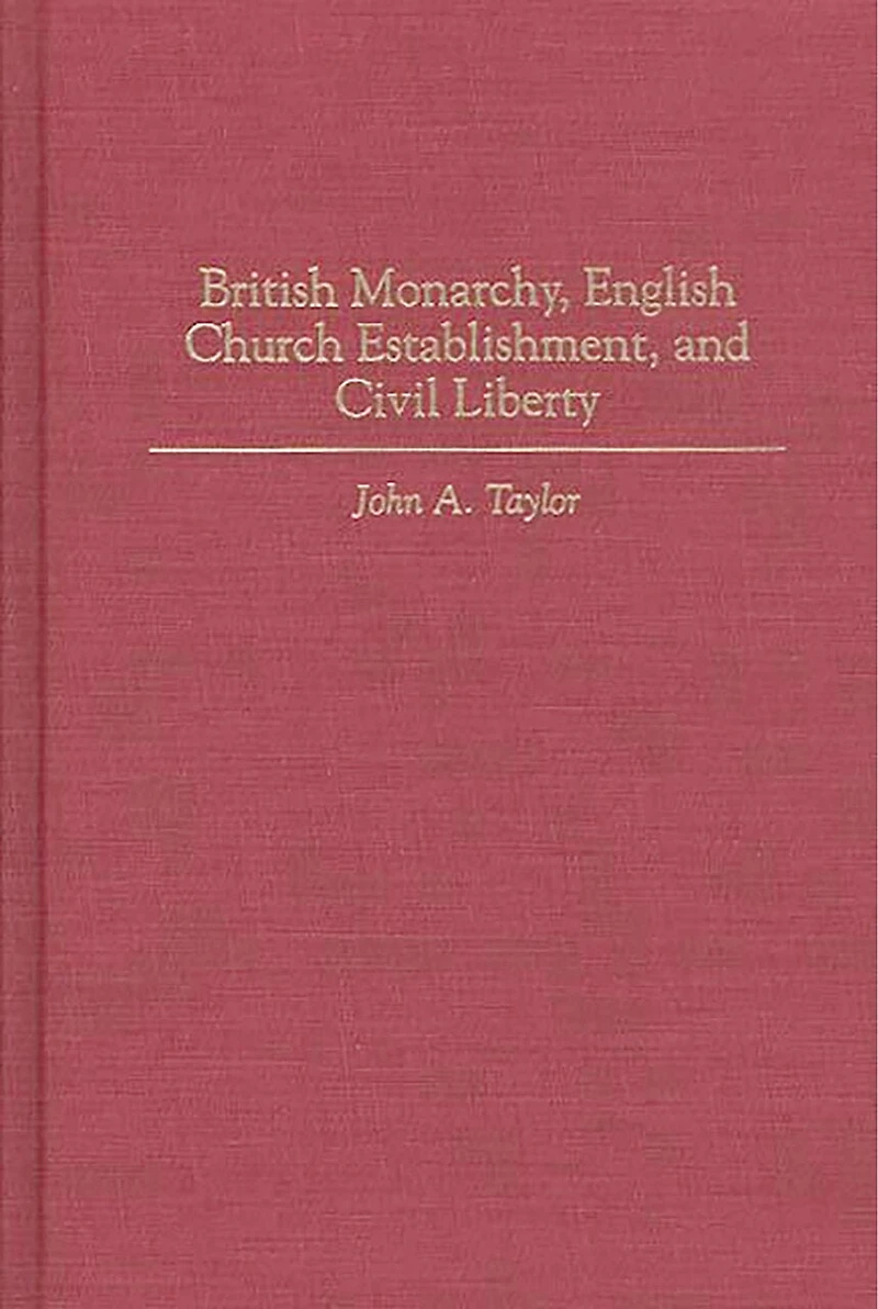 British Monarchy, English Church Establishment, and Civil Liberty