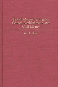 British Monarchy, English Church Establishment, and Civil Liberty