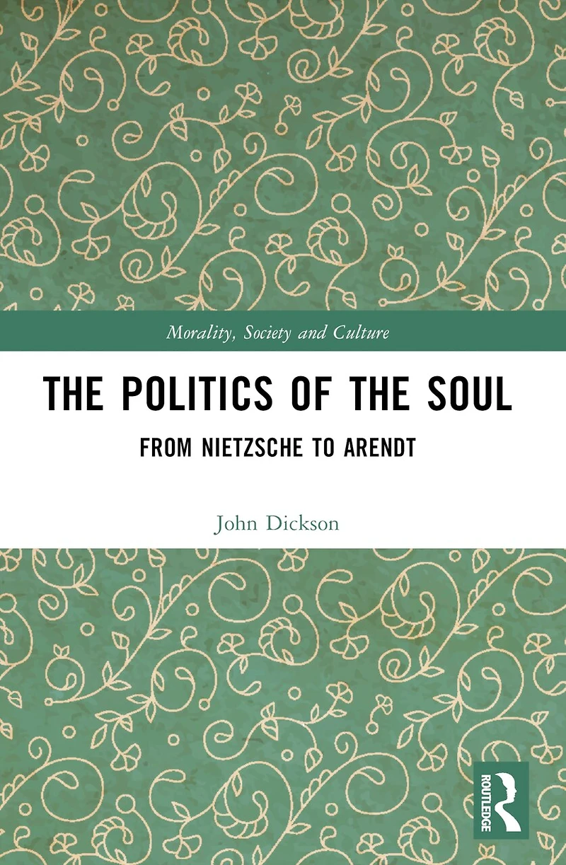 the Politics of Soul: From Nietzsche to Arendt