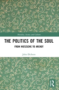 the Politics of Soul: From Nietzsche to Arendt