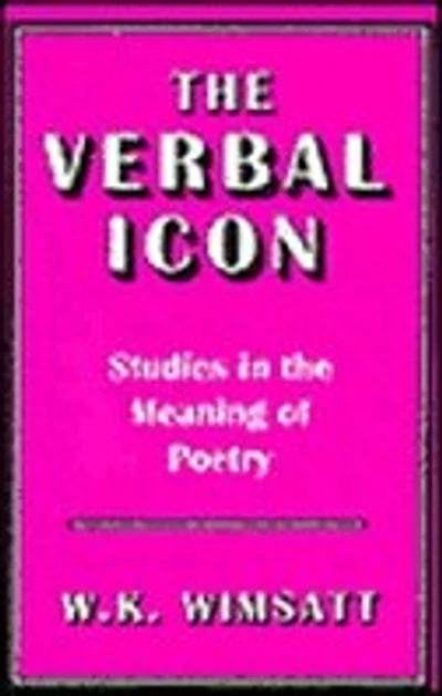 The Verbal Icon: Studies In The Meaning Of Poetry