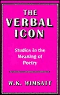 The Verbal Icon: Studies In The Meaning Of Poetry