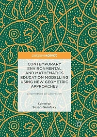Contemporary Environmental and Mathematics Education Modelling Using New Geometric Approaches: Geometries of Liberation