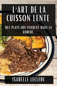 L'Art de la Cuisson Lente: Des Plats Qui Fondent Dans la Bouche
