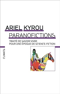 Paranofictions : traité de savoir vivre pour une époque science-fiction: science-fiction