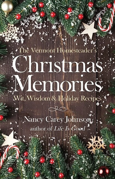 The Vermont Homesteader's Christmas Memories: Wit, Wisdom & Holiday Recipes