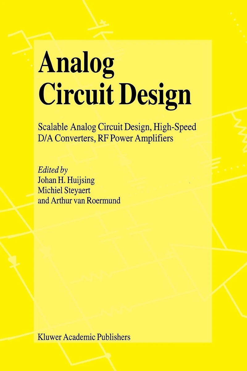 Analog Circuit Design: Scalable Design, High Speed D/A Converters, RF Power Amplifiers