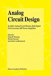 Analog Circuit Design: Scalable Design, High Speed D/A Converters, RF Power Amplifiers