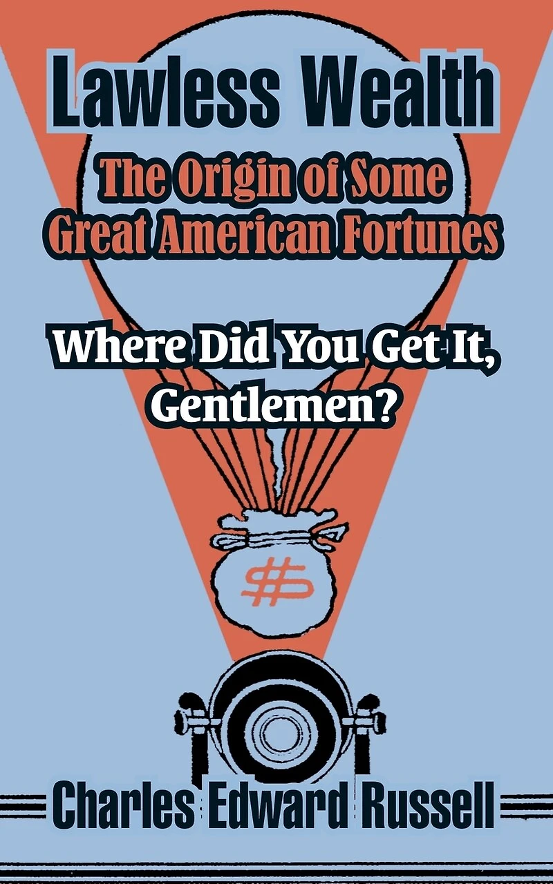 Lawless Wealth: The Origin of Some Great American Fortunes (Classic Reprint)
