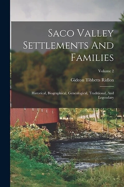 Saco Valley Settlements And Families: Historical, Biographical, Genealogical, Traditional, And Legendary; Volume 2