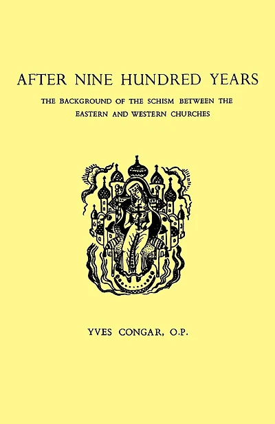 After Nine Hundred Years: The Background of the Schism Between the Eastern and Western Churches