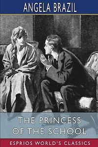The Princess of the School (Esprios Classics): Illustrated by Frank Wiles