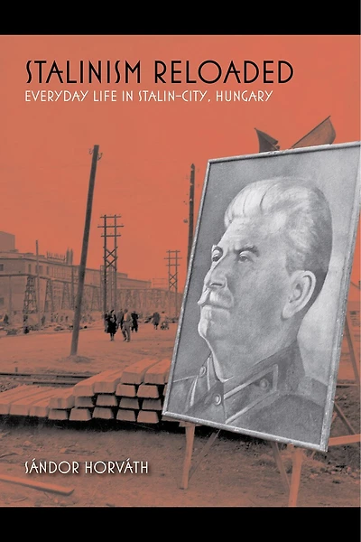 Stalinism Reloaded: Everyday Life Stalin-city, Hungary