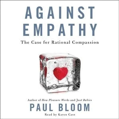 Against Empathy: The Case For Rational Compassion