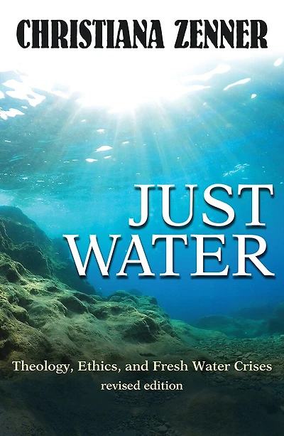 Just Water: Theology, Ethics, and Fresh Water Crises