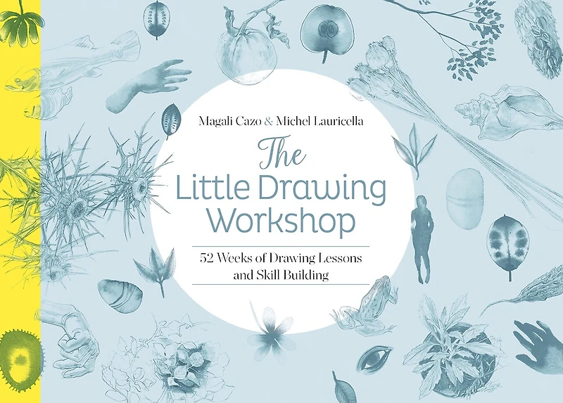 The Little Drawing Workshop: 52 Weeks Of Lessons And Skill Building