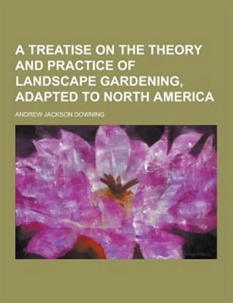 A Treatise on the Theory and Practice of Landscape Gardening