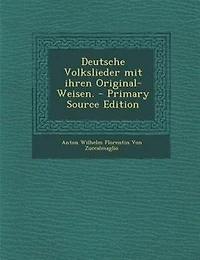 Deutsche Volkslieder mit ihren Original-Weisen. - Primary Source Edition