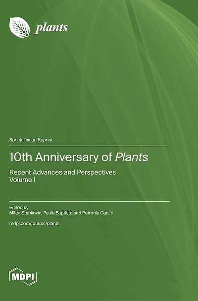 10th Anniversary of Plants: Recent Advances and Perspectives