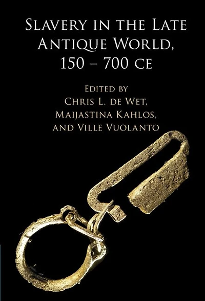 Slavery the Late Antique World, 150 – 700 CE