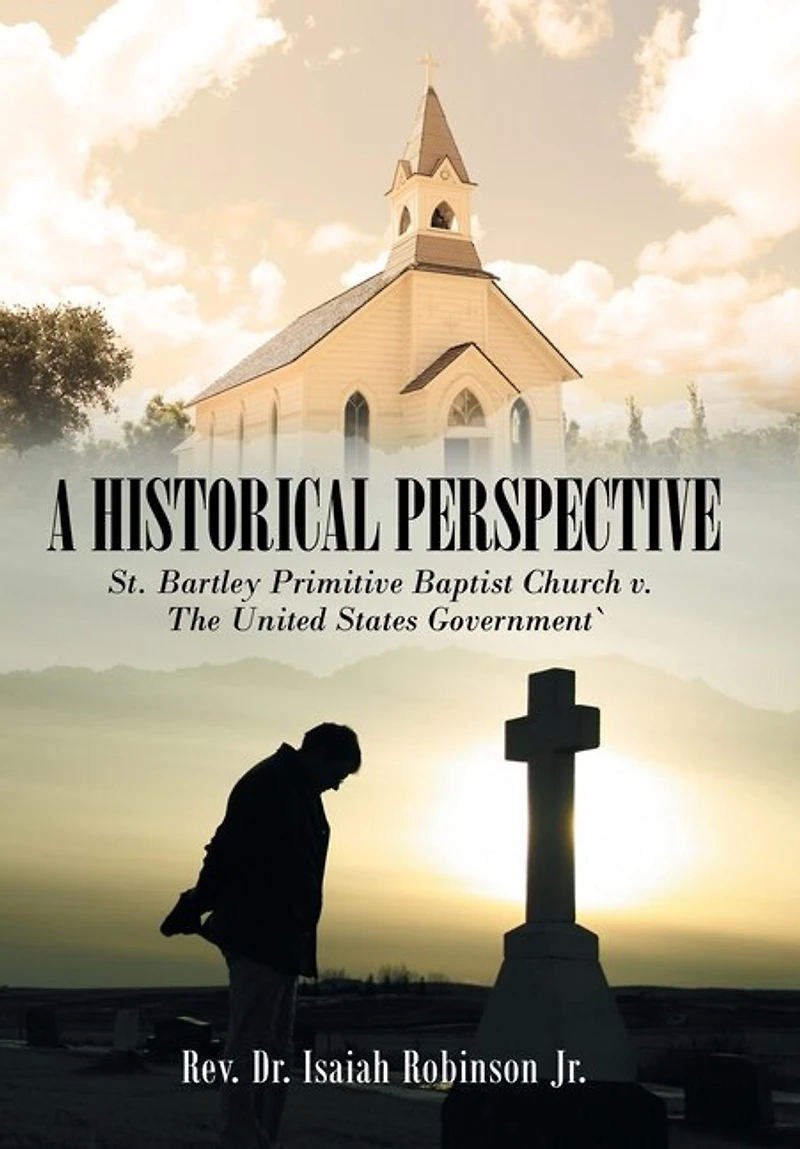 A Historical Perspective: St. Bartley Primitive Baptist Church V. the United States Government