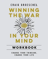 Winning the War Your Mind Workbook: Change Thinking, Life