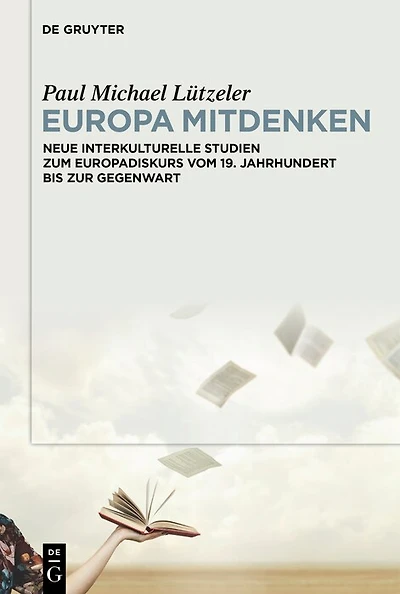 Europa mitdenken: Neue interkulturelle Studien zum Europadiskurs vom 19. Jahrhundert bis zur Gegenwart