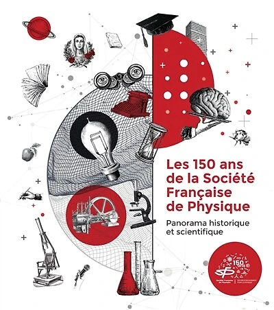 Les 150 ans de la Société française de physique: panorama historique et scientifique