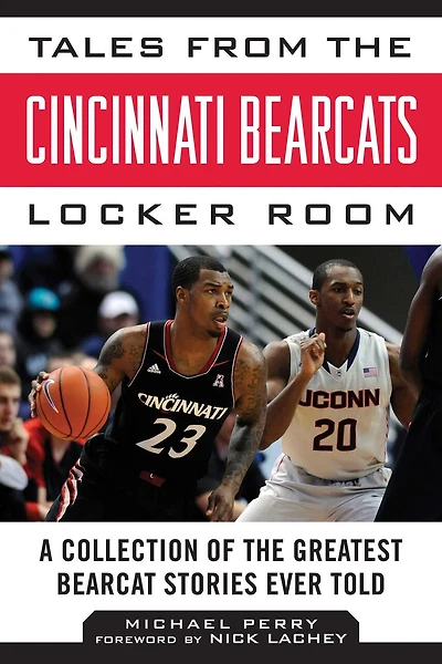 Tales from the Cincinnati Bearcats Locker Room: A Collection of Greatest Bearcat Stories Ever Told
