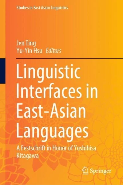 Linguistic Interfaces East-Asian Languages: A Festschrift Honor of Yoshihisa Kitagawa