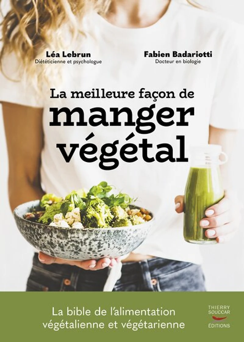 la meilleure façon de manger végétal: bible l'alimentation végétalienne et végétarienne
