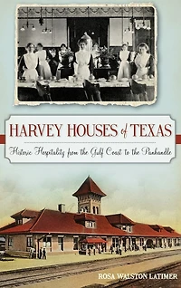Harvey Houses of Texas: Historic Hospitality from the Gulf Coast to the Panhandle
