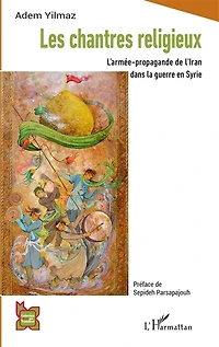 Les chantres religieux: L'armée-propagande de l'Iran dans la guerre en Syrie