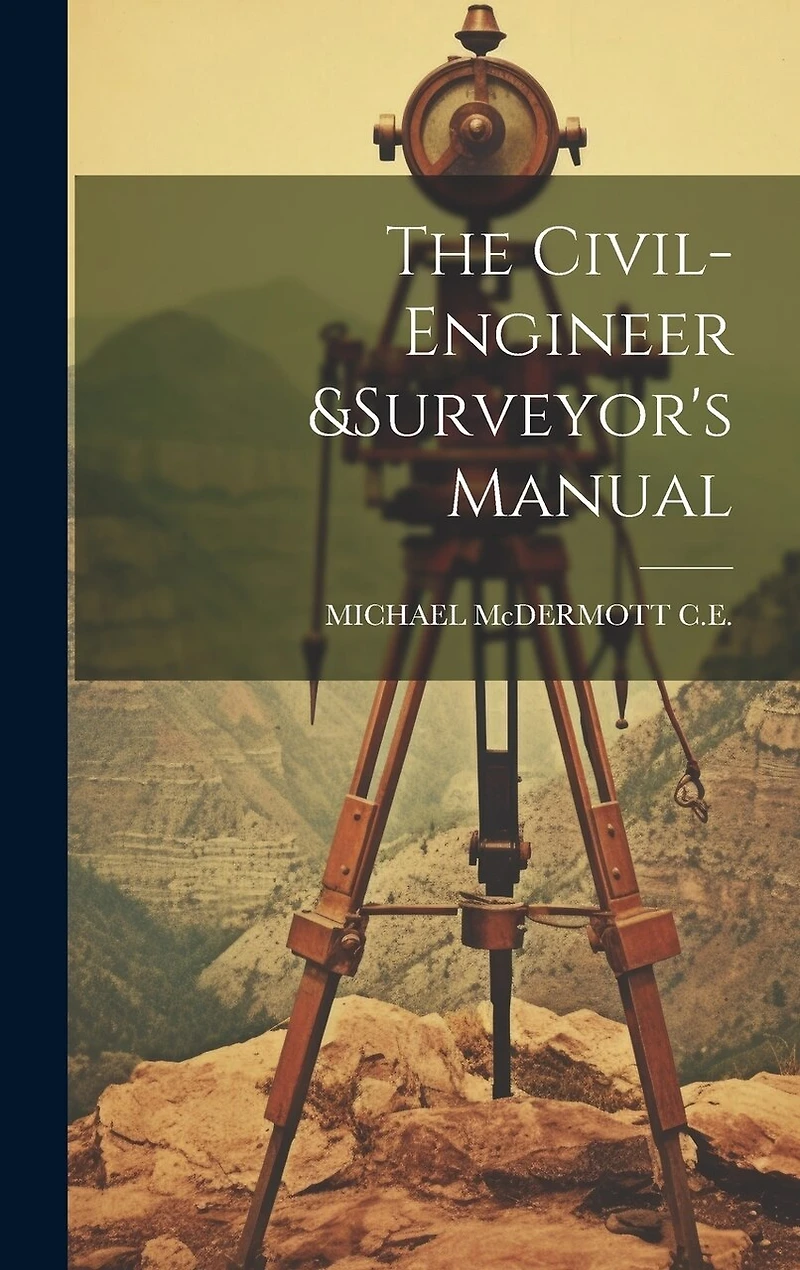 The Civil-Engineer &surveyor's Manual