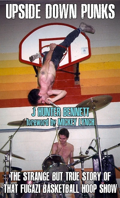Upside Down Punks: The Strange but True Story of That Fugazi Basketball Hoop Show