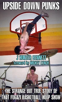Upside Down Punks: The Strange but True Story of That Fugazi Basketball Hoop Show
