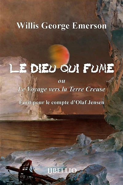 Le Dieu qui fume ou Le Voyage vers la Terre Creuse: Ecrit pour le compte d'Olaf Jensen