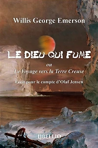 Le Dieu qui fume ou Le Voyage vers la Terre Creuse: Ecrit pour le compte d'Olaf Jensen