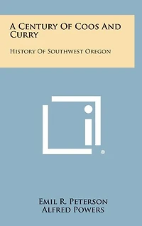 A Century of Coos and Curry: History of Southwest Oregon
