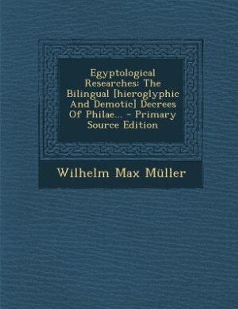 Egyptological Researches: The Bilingual [hieroglyphic And Demotic] Decrees Of Philae... - Primary Source Edition