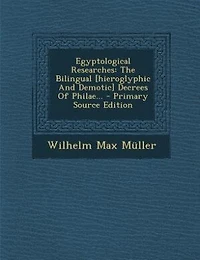Egyptological Researches: The Bilingual [hieroglyphic And Demotic] Decrees Of Philae... - Primary Source Edition