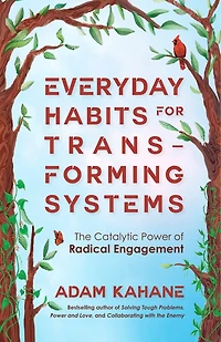 Everyday Habits for Transforming Systems: The Catalytic Power of Radical Engagement