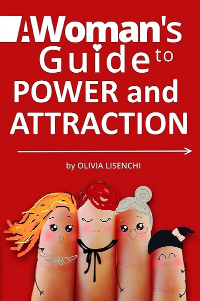 A Woman's Guide To Power and Attraction: Become Powerful and Feminine. Develop Your Self-Respect. Enrich Your Life.