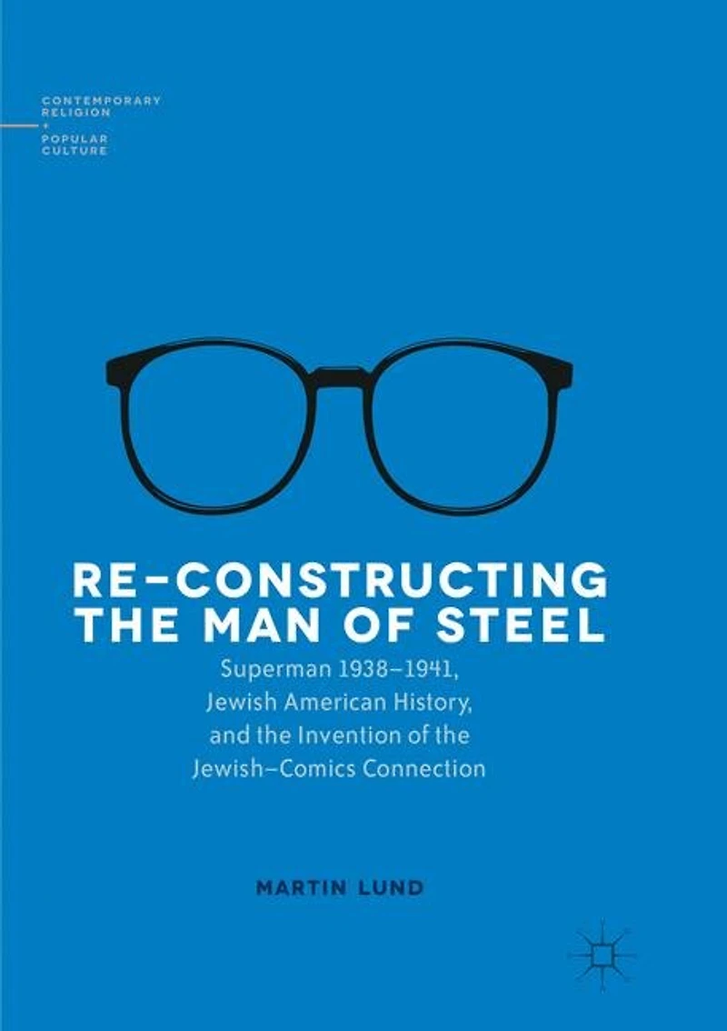 Re-Constructing the Man of Steel: Superman 1938-1941, Jewish American History, and Invention Jewish-Comics Connection
