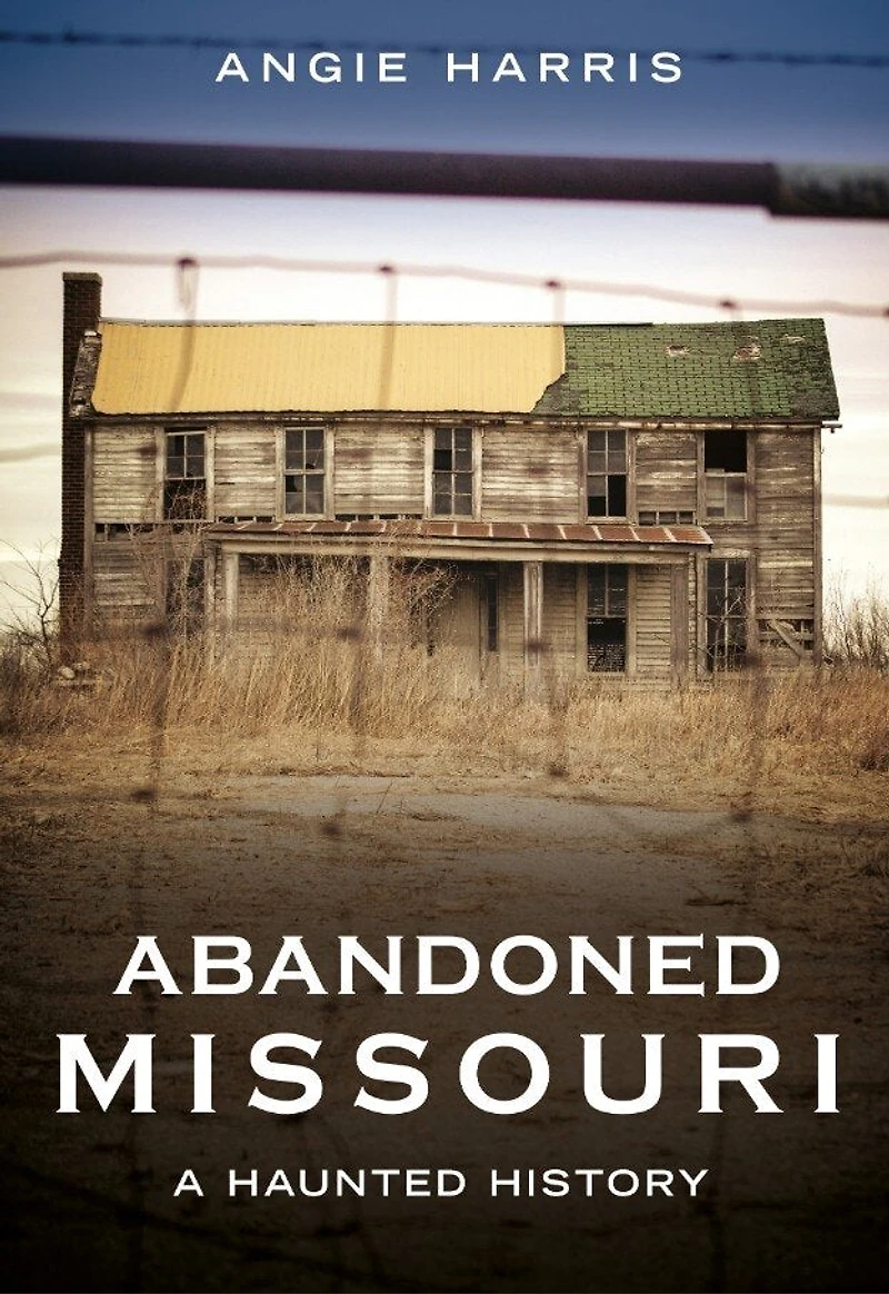 Abandoned Missouri: A Haunted History