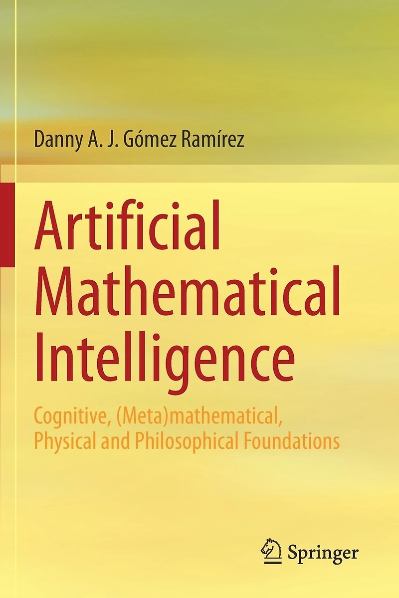 Artificial Mathematical Intelligence: Cognitive, (meta)mathematical, Physical And Philosophical Foundations