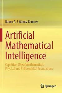 Artificial Mathematical Intelligence: Cognitive, (meta)mathematical, Physical And Philosophical Foundations