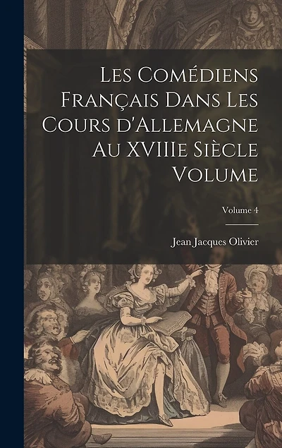 Les comédiens français dans les cours d'Allemagne au XVIIIe siècle Volume; Volume